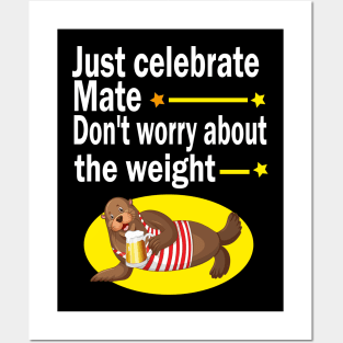 Just celebrate mate, don't worry about the weight Posters and Art